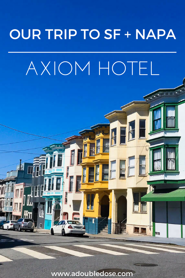 Our Stay At The Axiom Hotel + A SF/Napa Recap | adoubledose.com