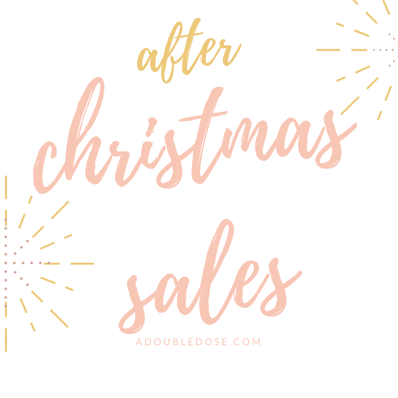 After Christmas Sales 2018 | adoubledose.com