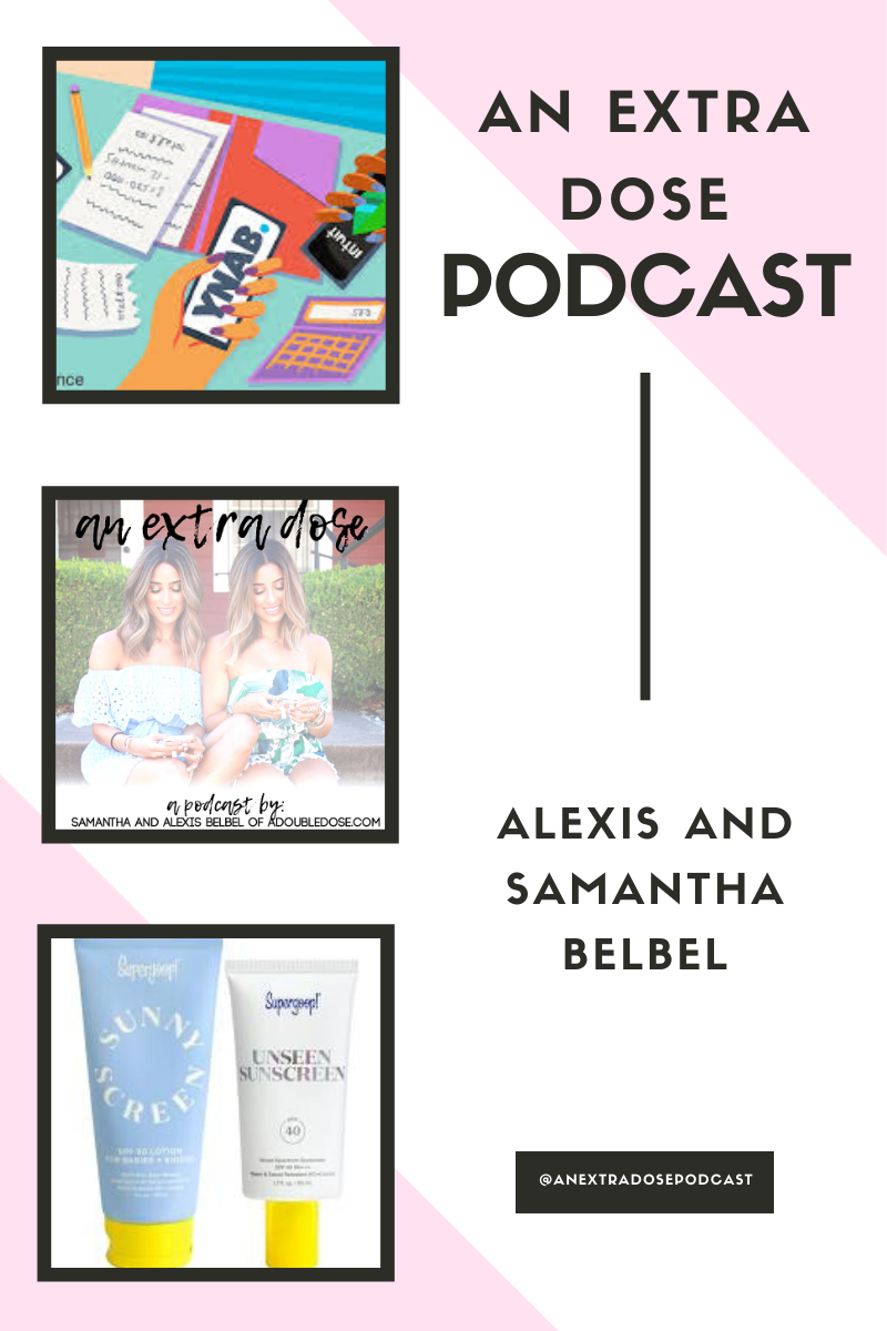 lifestyle and fashion bloggers alexis and samantha belbel talk about finances: how we budget, our tips on budgeting, and helpful tools and resources on their podcast, An Extra Dose. They are also sharing everything you need to know about sunscreen: what to purchase, how often to apply, when you should wear it, and more.