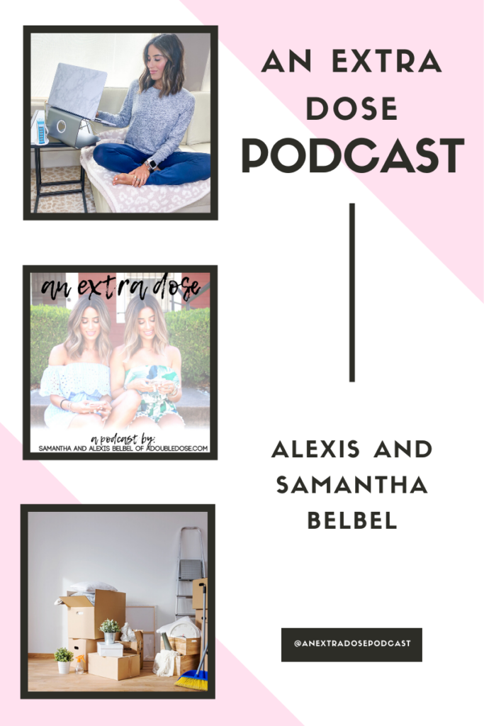samantha and alexis belbel of adoubledose.com share all about moving: their tips for having the most successful and efficient move yet, tips on being productive and working from home , and favorite recent foods on their podcast, an extra dose
