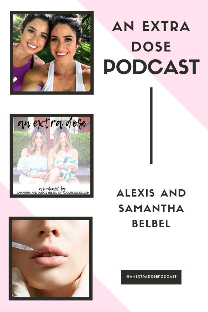 lifestyle and fashion bloggers alexis and samantha belbel talk about botox and filler: the differences, what they've gotten, the cost of them, and more. They also talk about how to get through tough times and best practices, as well as their birthday gift favorites on their podcast, An Extra Dose. They are also sharing everything you need to know about sunscreen: what to purchase, how often to apply, when you should wear it, and more.