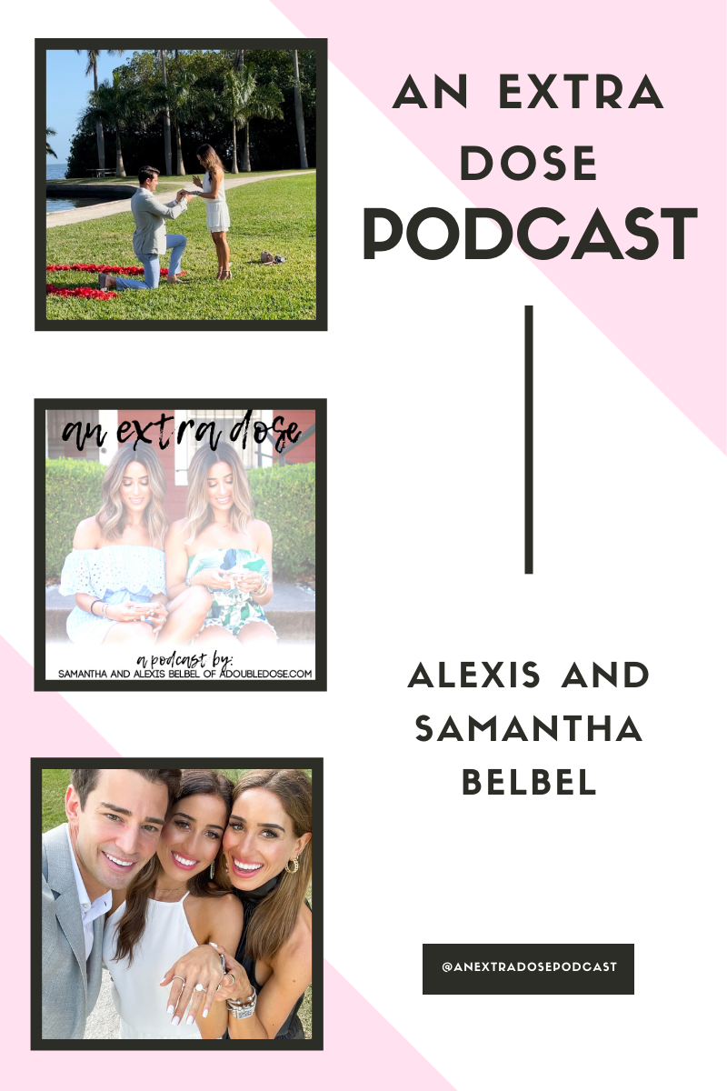 samantha Belbel shares her proposal/engagement story with Taylor and Alexis Belbel shares her perspective with planning and hiding the whole plan on their podcast, An Extra Dose | adoubledose