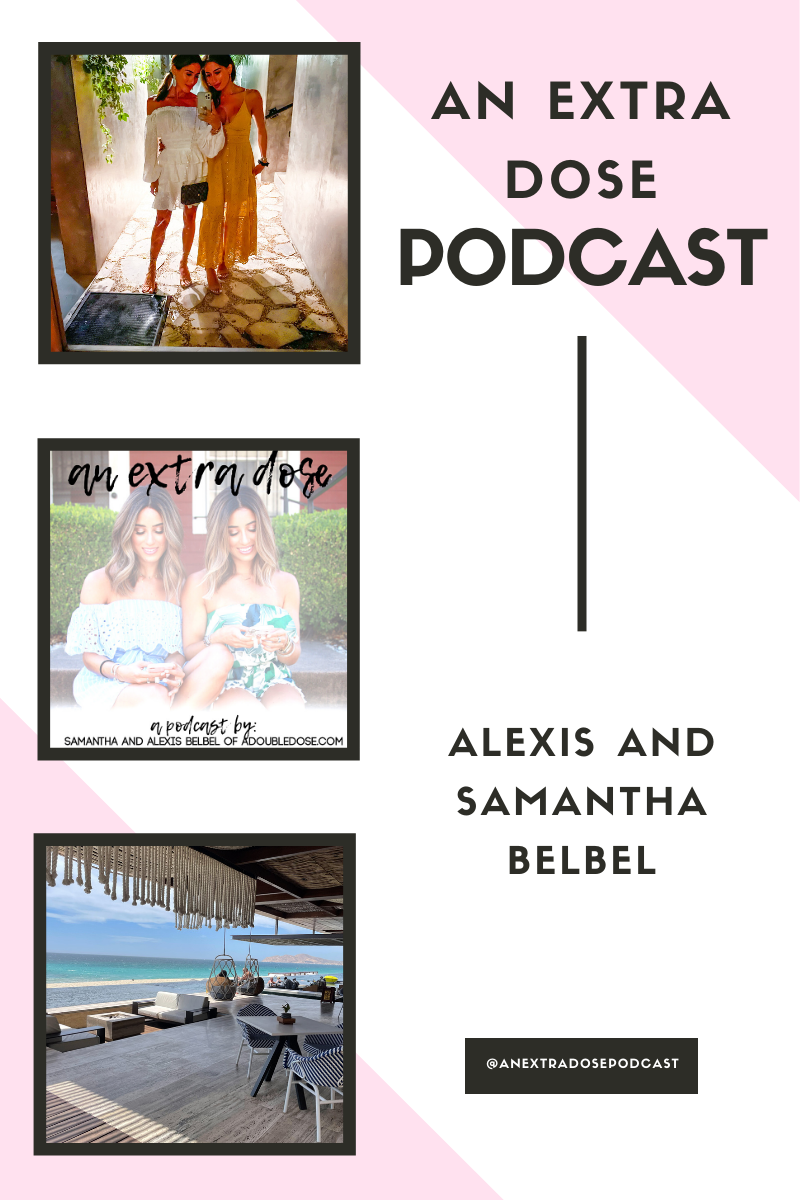 lifestyle and fashion bloggers alexis and samantha belbel share all of their cabo recommendations: where they have stayed, where they have eaten, how they get to and from the airport, and more. They also give some packing tips on their podcast, An Extra Dose.