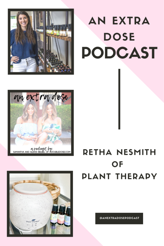 lifestyle and fashion bloggers alexis and samantha belbel talk with Retha Nesmith, of Plant Therapy about the benefits of essential oils, and the best ways to implement them into your daily routine on their podcast, An Extra Dose Podcast | adoubledose.com