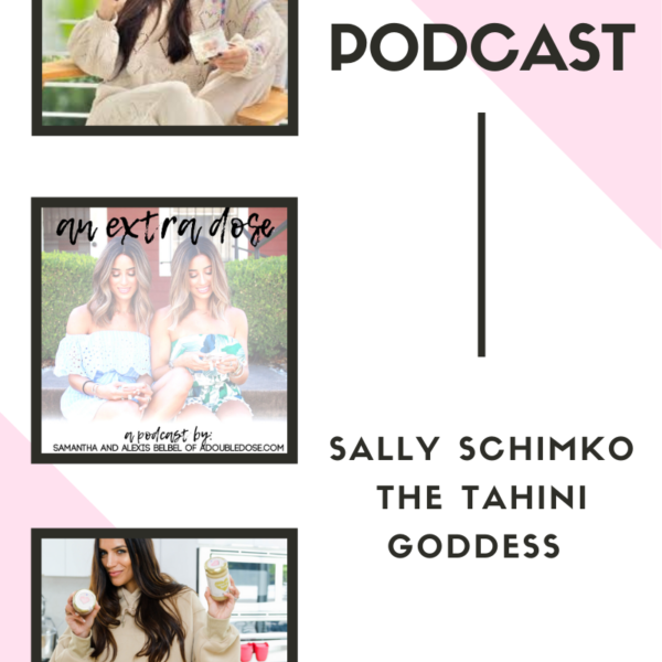 Sally Schimko, Founder Of The Tahini Goddess: Starting A Business, A Day In The Life, and More: An Extra Dose Podcast