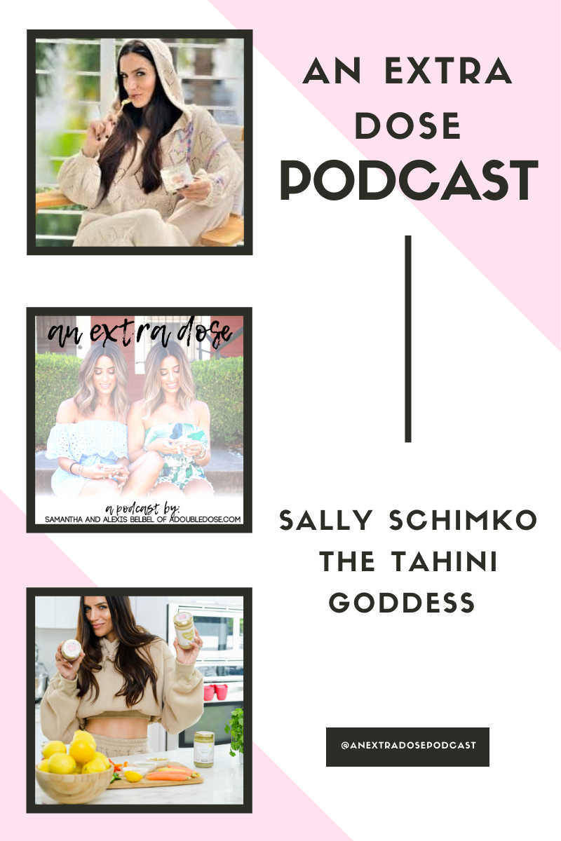 lifestyle and fashion bloggers alexis and samantha belbel chat with Sally Schimko, Founder Of The Tahini Goddess. They are chatting about starting a business, a day in the life, and more, on their podcast, An Extra Dose Podcast